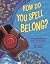 How Do You Spell Belong?