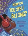 How Do You Spell Belong? by Tiffany Hammond