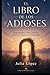 El libro de los adioses: Sanar pérdidas, soltar vínculos y volver a ti después de lo que dolió (Despierta tu Luz) (Spanish Edition)