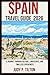 SPAIN TRAVEL GUIDE 2026: A Journey Through Culture, Landscapes, and Timeless Experiences