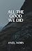 All The Good We Did: A Nord...