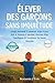 Élever Des Garçons Sans Inquiétude: Guide Parental: Comment Aider Votre Fils À Vaincre L’anxiété, Devenir Plus Intelligent Et Améliorer Sa Santé Mentale (French Edition)