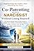 Co-Parenting with a Narcissist Without Losing Yourself: The Science-Backed Step-by-Step Guide to Protect Your Children, Set Boundaries, Reduce ... Build a Calm Life After High-Conflict Divorce