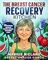 The Breast Cancer Recovery Kitchen: 50 Nourishing Recipes for Strength, Recovery, and Everyday Vitality