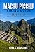 MACHU PICCHU HIKING GUIDE 2026 – 2027: Route Planning, Trail Comparisons, and Practical Tips for Hiking to Peru’s Iconic Lost City (The Ultimate Hiking Guide Series)
