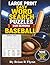 LARGE PRINT EASY WORD SEARCH PUZZLES FOR SENIORS: BASEBALL: 100 THEMED PUZZLES EACH WITH 20 SEARCYH WORDS THATS 2000 BRAIN BOOSTING FUN FOR SENIORS