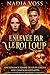 Enlevée par le Roi Loup: Une romance sombre de loups-garous avec compagne kidnappée, Alpha possessif et ennemis à amants (French Edition)