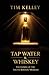 Tap Water & Whiskey by Tim Kelley