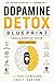 Dopamine Detox Blueprint: A Step-by-Step Guide to Reclaim Your Focus and Build Unshakable Discipline