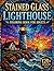 Stained Glass Lighthouse Coloring Book for Adults: 120+ Grayscale Designs of Coastal Lighthouses, Ocean Scenes & Nautical Views for Relaxation and ... for Adults Designed for Comfort and Joy)