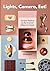 Lights, Camera, Eat!: A Cinematic Cookbook for the Insatiably Hungry; Recipes Inspired by the Greatest Films Ever Made