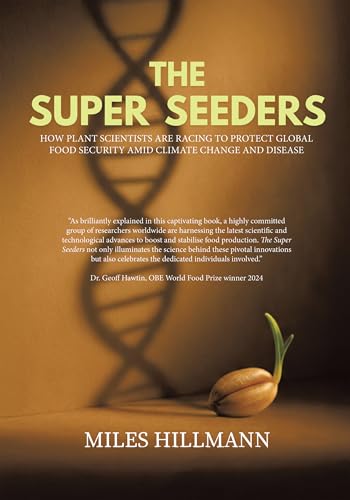 The Super Seeders: How Plant Scientists Are Racing to Protect Global Food Security Amid Climate Change and Disease (Kindle Edition)