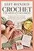 LEFT-HANDED CROCHET FOR ABSOLUTE BEGINNERS: The Step-by-Step Guide to Easy Stitches, Confident Hook Control, and Beautiful Handmade Projects Designed Specifically for Left-Handed Learners