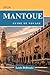 MANTOUE GUIDE DE VOYAGE: Tutto quello che devi sapere prima di partire – "Il tuo compagno di viaggio definitivo" (French Edition)