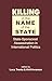Killing in the Name of the State: State-Sponsored Assassination in International Politics