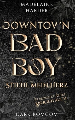Downtown Badboy – Stiehl mein Herz: Er bedeutet Ärger. Aber ich auch.: slow burn spicy Dark RomCom (German Edition)