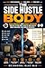 The Side Hustle Body: Quick Workouts, and Burnout Prevention tactics to Balance Health and Hustle While Building Your Dream Business