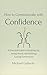 How to Communicate with Confidence: A Practical Guide to Speaking Up, Being Heard, and Building Lasting Connections ('HOW TO...')