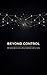 Beyond Control: A New Ethics for AI — Why AI Is Not Just a Tool, And What That Means for Humanity (Beyond Control Series Book 1)
