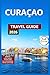 Curaçao Travel Guide Full Color: Hiking trails, Queen Emma Bridge, Handelskade, Fort Amsterdam, Festivals, Events & Seasonal Highlights, Beaches & ... Dishes, Nature and Outdoor Attractions