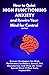 How To Quiet High-Functioning Anxiety and Rewire Your Mind For Control: Proven Strategies for High Performers to Reduce Stress, Set Boundaries, and Stop the Inner Spiral, Even If Rest Feels Impossible