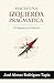 HACIA UNA IZQUIERDA PRAGMÁTICA: Del dogma a la evidencia (Spanish Edition)