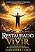Restaurado para Vivir: Una historia real de fe, transformación y propósito (Spanish Edition)