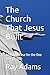The Church That Jesus Built: A Biblical Case for the One True Church