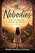 The Nobodies: How The Forgotten Became The Beloved