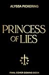 Princess of Lies by Alyssa Pickering