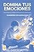 DOMINA TU EMOCIONES: El Workbppk.: Guía Práctica de Inteligencia Emocional para Adolescentes. Edición 140 Páginas con Diario de 21 días. (Spanish Edition)