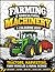 Farming and Agricultural Machinery: A Colouring Book: Tractors, Harvesters, Farm Vehicles and Rural Scenes