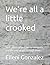 We’re all a little crooked: Real conversations, messy moments, and the way we get through them