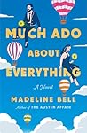 Much Ado About Everything: A Novel Much Ado About Everything: A Novel