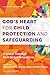 God’s Heart for Child Protection and Safeguarding: Practical Theology from Global Perspectives