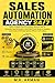 Sales Automation Agency 24/7: Build a Scalable Client-Acquisition Machine with AI, Automate Lead Generation, Close High-Ticket Deals on Autopilot, and Create a Profitable Agency Without Cold Calling