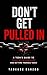 DON’T GET PULLED IN: A Teen’s Guide to Toxic Relationships and Getting Yourself Back