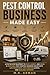 Pest Control Business Made Easy : A Step-by-Step Blueprint to Start, Market, and Grow a Profitable Pest Control Business Online with Low Investment, High Demand Clients, and Scalable Systems