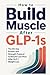How to Build Muscle After GLP-1s: The 90-Day Book + Journal Protein and Strength Protocol to Rebuild Lean Mass After GLP-1 Weight Loss
