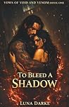 To Bleed a Shadow: A Spicy Dark Romantasy (Vows of Void and Venom)