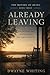 Already Leaving: The Motion of Being — Book Three