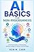 AI BASICS FOR NON-PROGRAMMERS: A Practical Guide to Understanding Artificial Intelligence Without Technical Skills