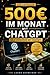 500€ im Monat mit ChatGPT: Der praktische KI-Guide für Anfänger (German Edition)