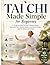 Tai Chi Made Simple for Beginners: A 10-Minute Daily Routine to Reduce Stress, Ease Joint Pain, Improve Balance, and Boost Energy—Ideal for Adults and Seniors