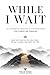 While I Wait by Colleen Cohen