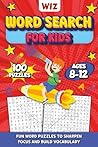 Wiz Word Search for Kids Ages 8-12: A Big Activity Book of Vocabulary Hunts for Curious Minds - Featuring 100 Exciting Themed Grids