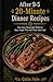 After 9-5 20-Minute Dinner Recipes: Fast,Easy Weeknight Meals for Busy People Who Still Want Real Food