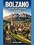BOLZANO GUIDE DE VOYAGE 2026: Votre guide 2026 des Dolomites : itinéraires, trésors cachés, gastronomie locale et conseils de voyage avisés pour chaque saison (French Edition)