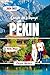 Guide de Voyage Pékin 2026 2027: Itinéraires étape par étape, Cité interdite, découvertes culturelles et conseils pratiques pour les premiers ... modernes et pratiques) (French Edition)