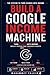BUILD A GOOGLE INCOME MACHINE: Turn Search Into Income – Build a System That Converts Traffic Into Revenue (90 DAYS INTERNET INCOME SYSTEM Book 9)